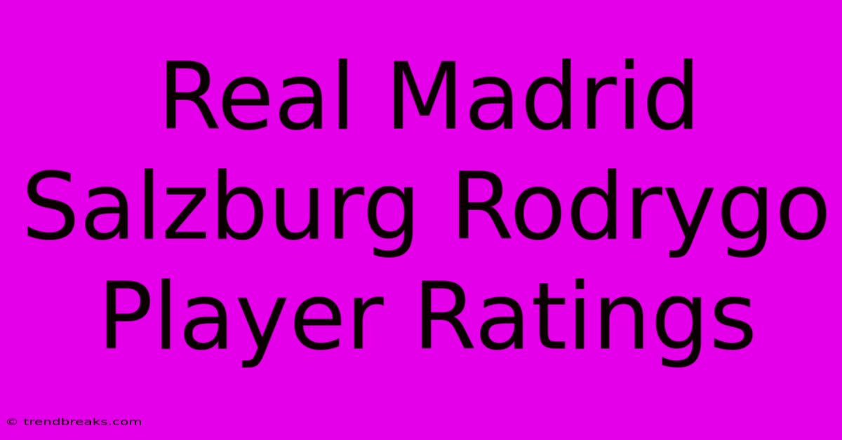 Real Madrid Salzburg Rodrygo Player Ratings