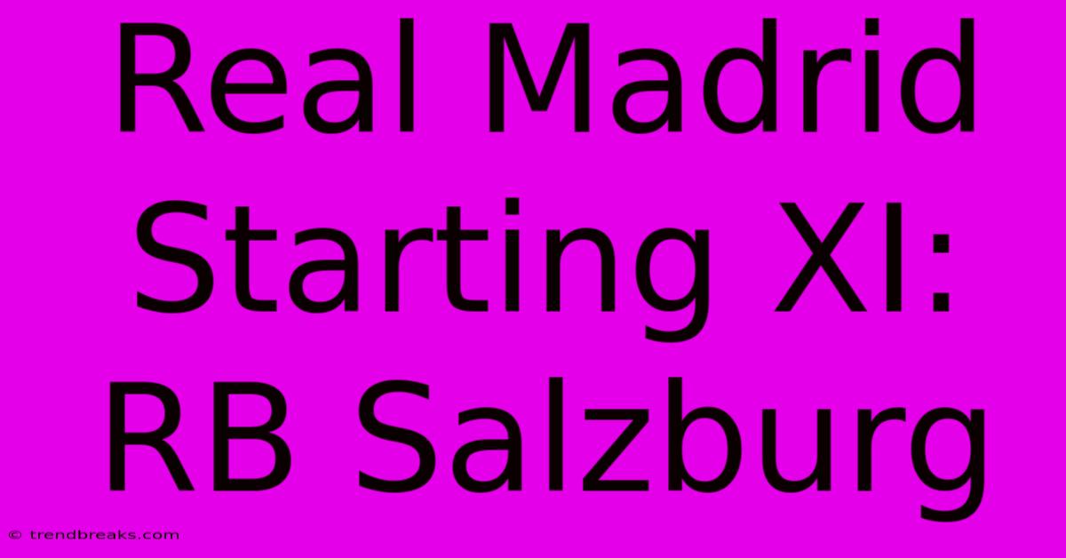 Real Madrid Starting XI: RB Salzburg