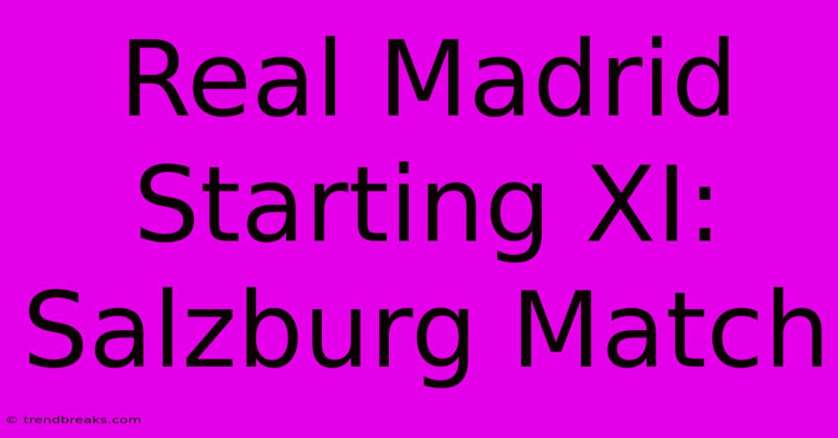 Real Madrid Starting XI: Salzburg Match