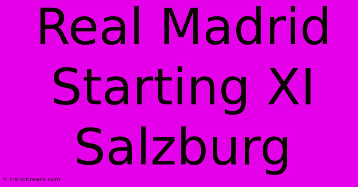 Real Madrid Starting XI Salzburg