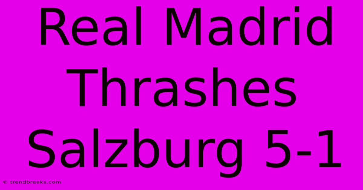 Real Madrid Thrashes Salzburg 5-1