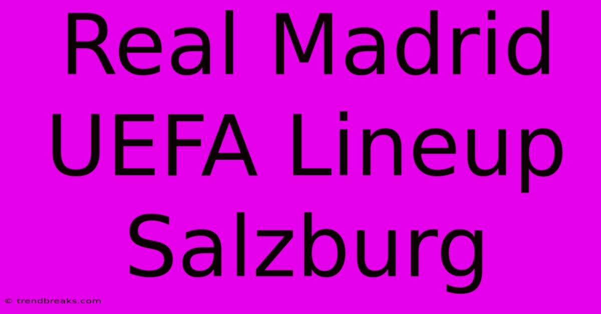 Real Madrid UEFA Lineup Salzburg