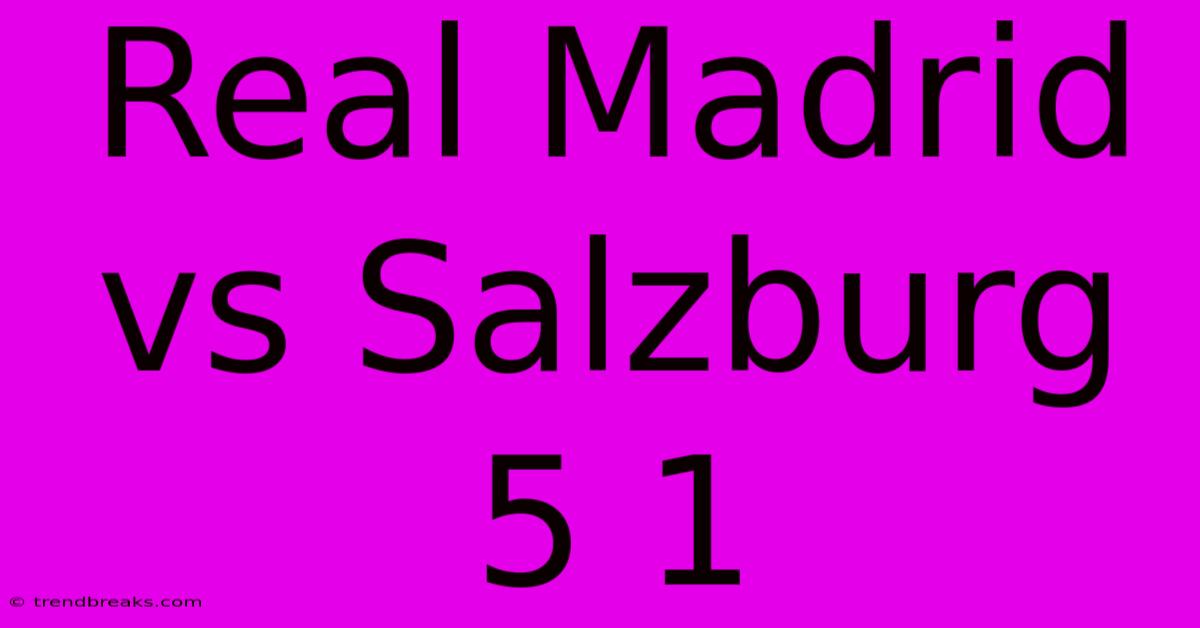 Real Madrid Vs Salzburg 5 1