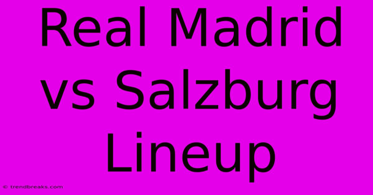 Real Madrid Vs Salzburg Lineup