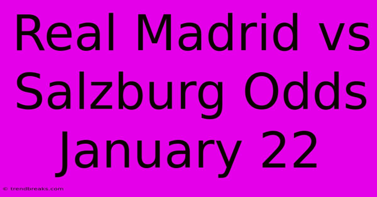 Real Madrid Vs Salzburg Odds January 22