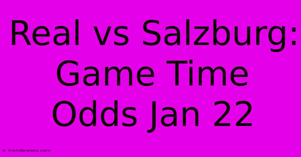 Real Vs Salzburg: Game Time Odds Jan 22