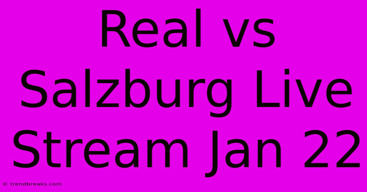 Real Vs Salzburg Live Stream Jan 22