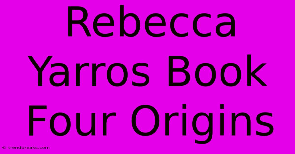 Rebecca Yarros Book Four Origins