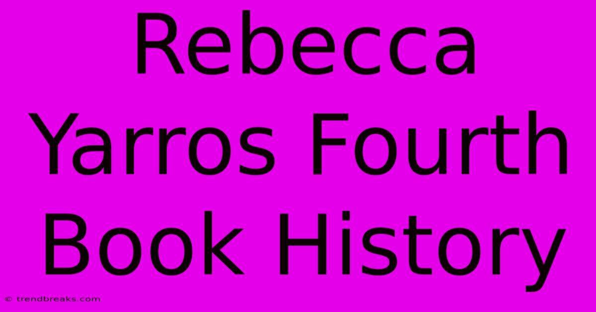 Rebecca Yarros Fourth Book History