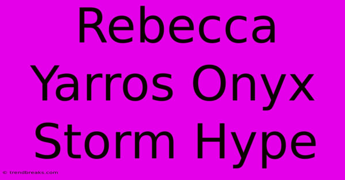 Rebecca Yarros Onyx Storm Hype