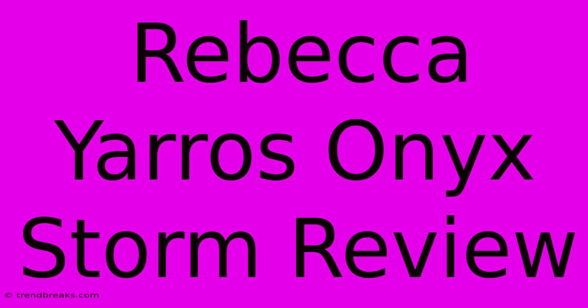 Rebecca Yarros Onyx Storm Review