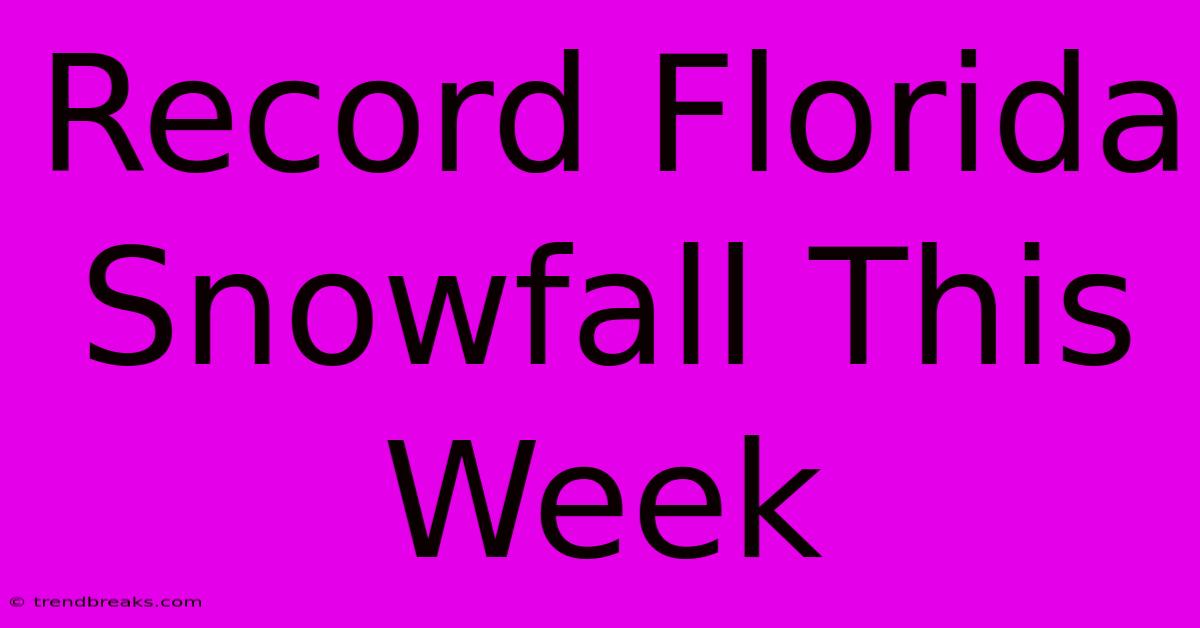 Record Florida Snowfall This Week