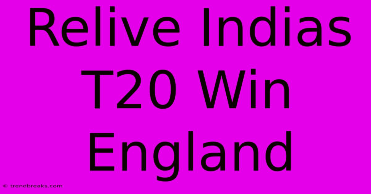 Relive Indias T20 Win England