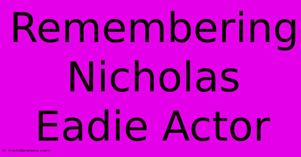 Remembering Nicholas Eadie Actor