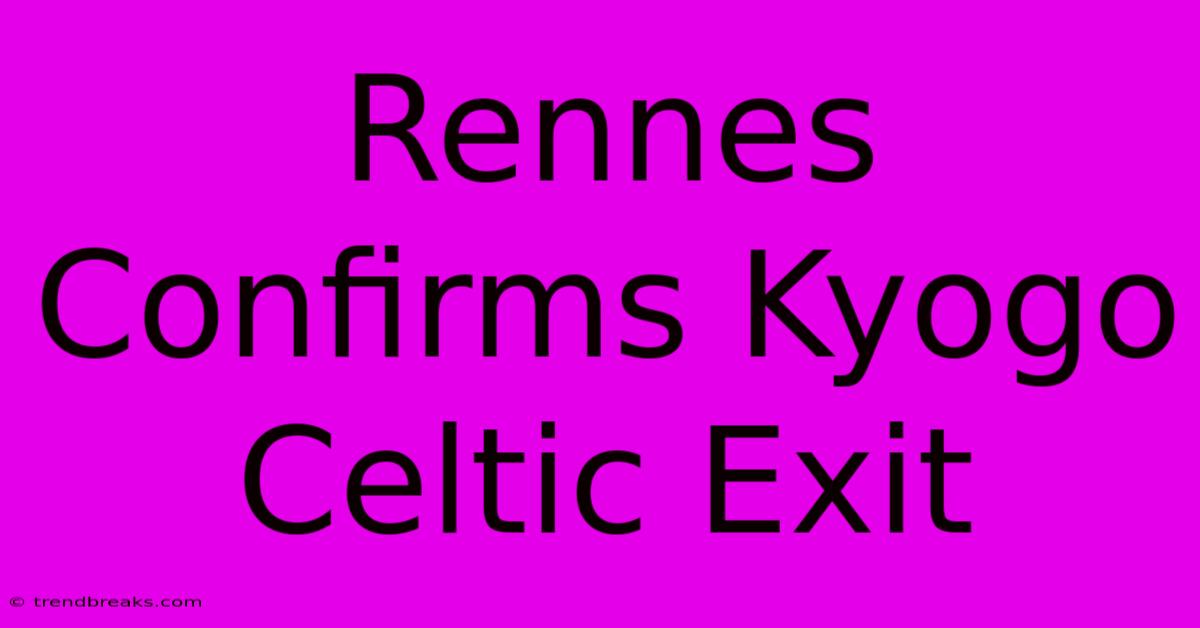 Rennes Confirms Kyogo Celtic Exit