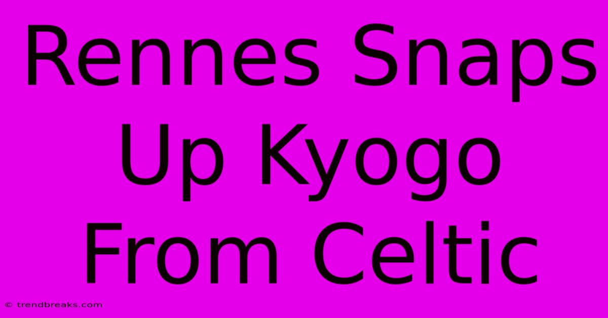 Rennes Snaps Up Kyogo From Celtic