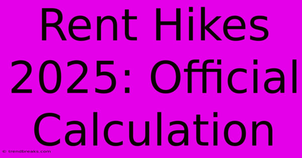 Rent Hikes 2025: Official Calculation