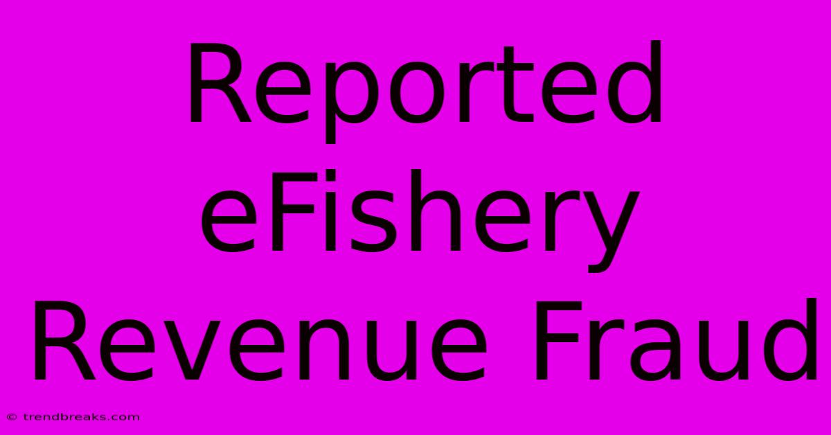 Reported EFishery Revenue Fraud