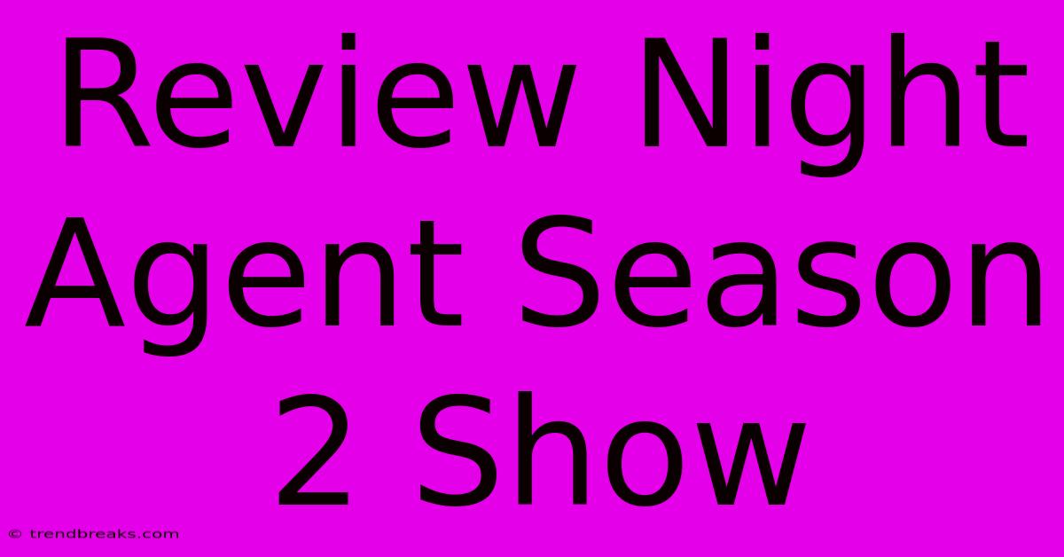 Review Night Agent Season 2 Show