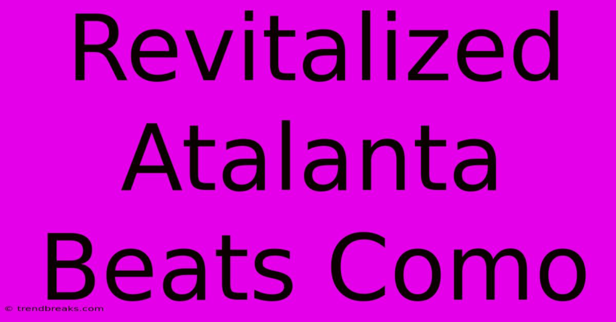 Revitalized Atalanta Beats Como