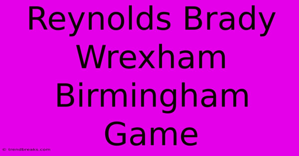 Reynolds Brady Wrexham Birmingham Game