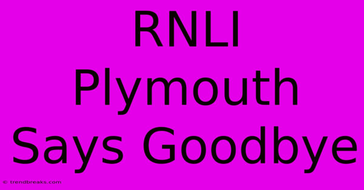 RNLI Plymouth Says Goodbye