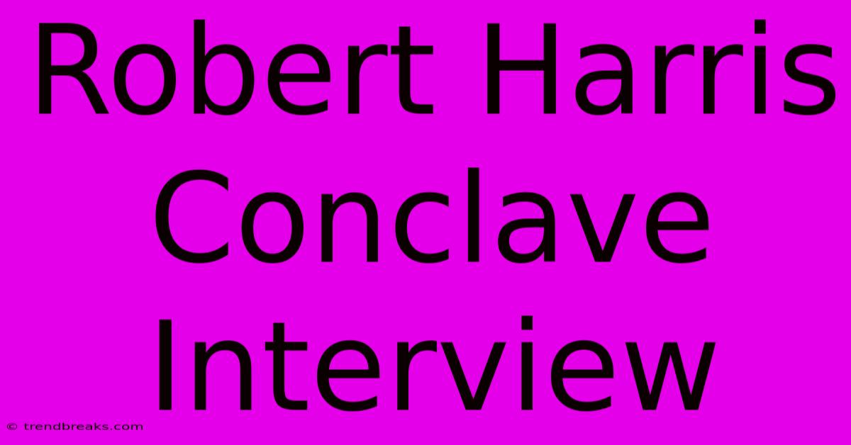 Robert Harris Conclave Interview