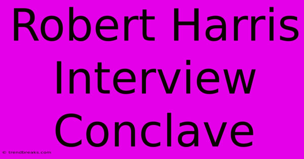 Robert Harris Interview Conclave