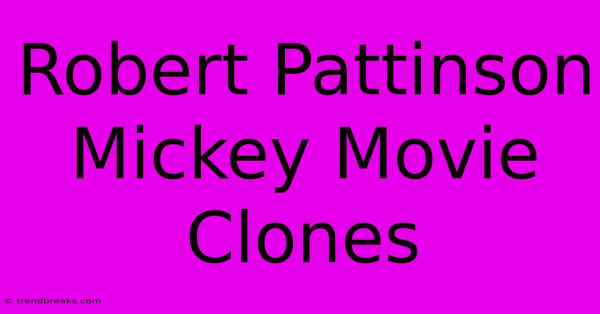 Robert Pattinson Mickey Movie Clones