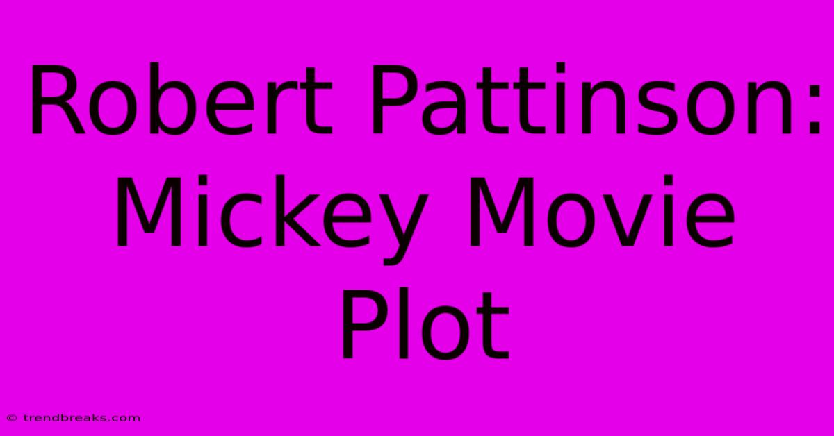 Robert Pattinson:  Mickey Movie Plot