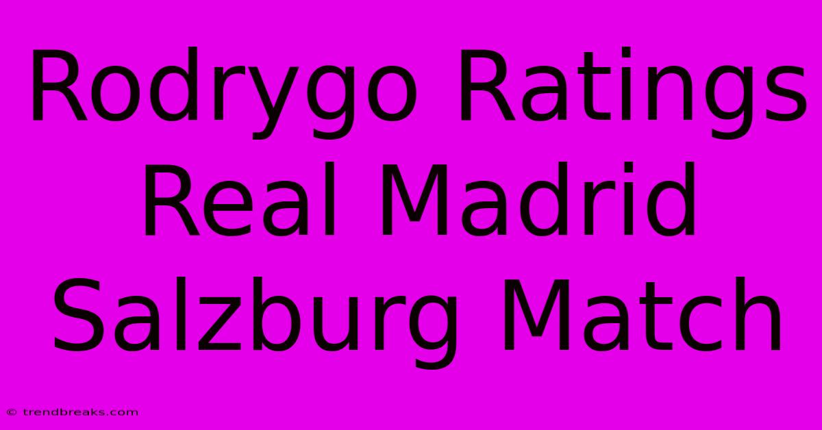 Rodrygo Ratings Real Madrid Salzburg Match