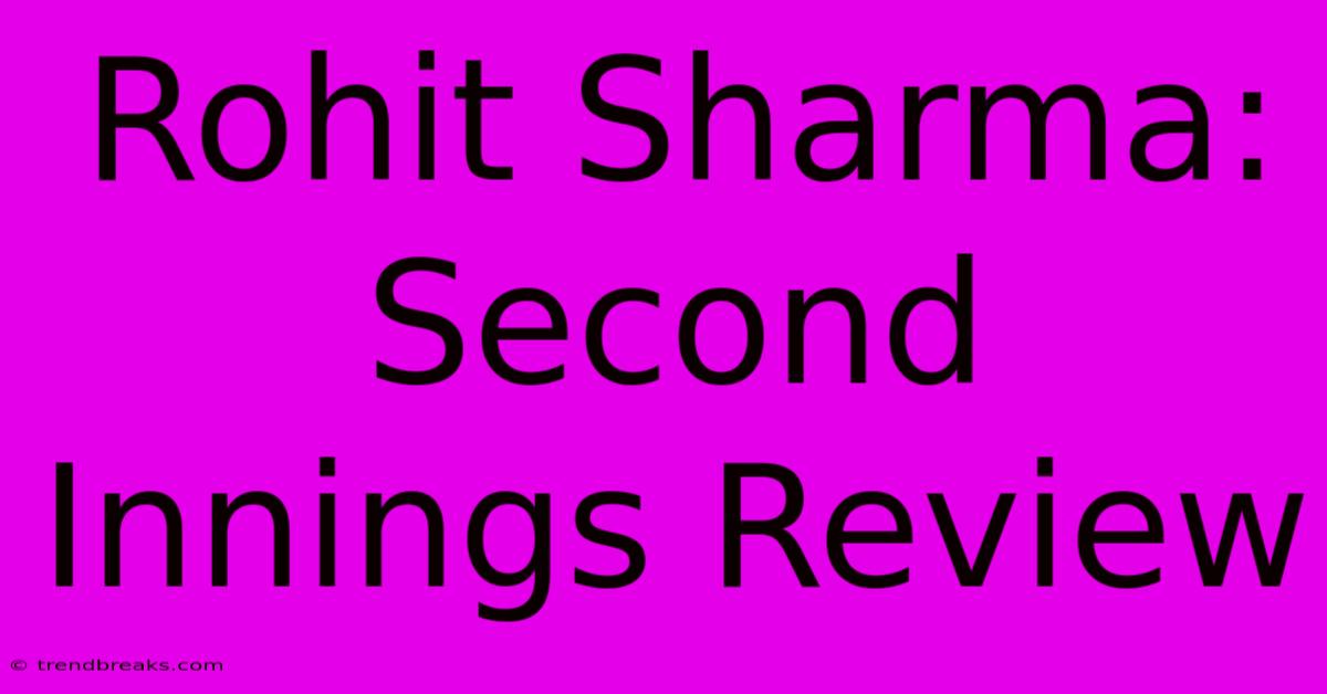 Rohit Sharma: Second Innings Review