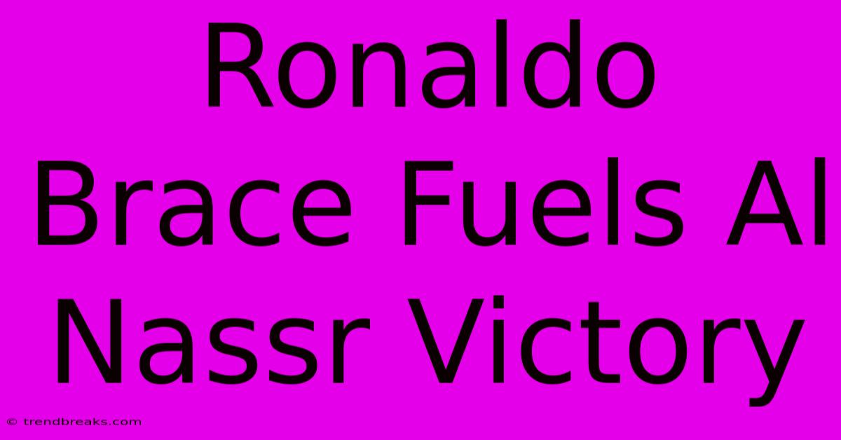 Ronaldo Brace Fuels Al Nassr Victory