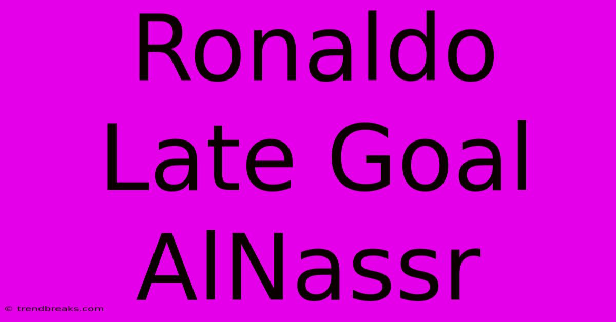 Ronaldo Late Goal AlNassr