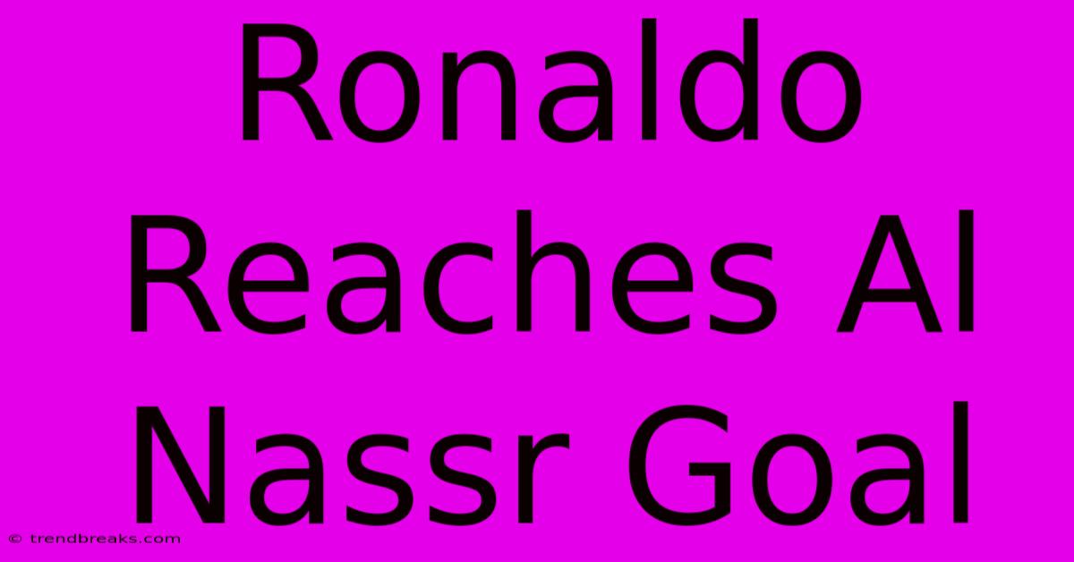 Ronaldo Reaches Al Nassr Goal