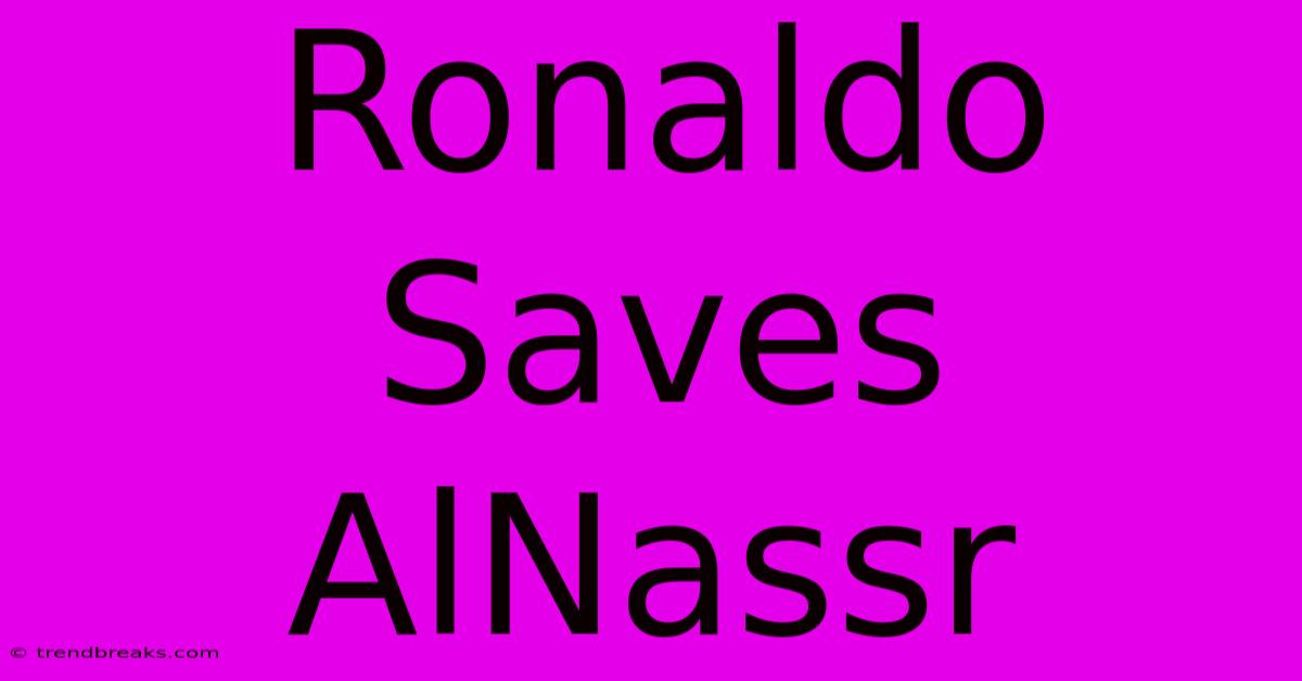 Ronaldo Saves AlNassr