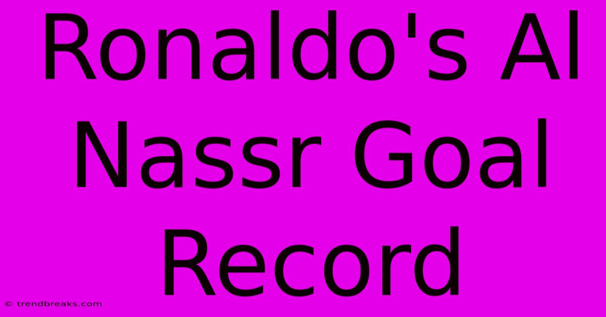 Ronaldo's Al Nassr Goal Record