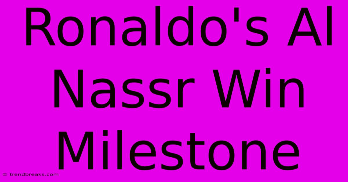 Ronaldo's Al Nassr Win Milestone