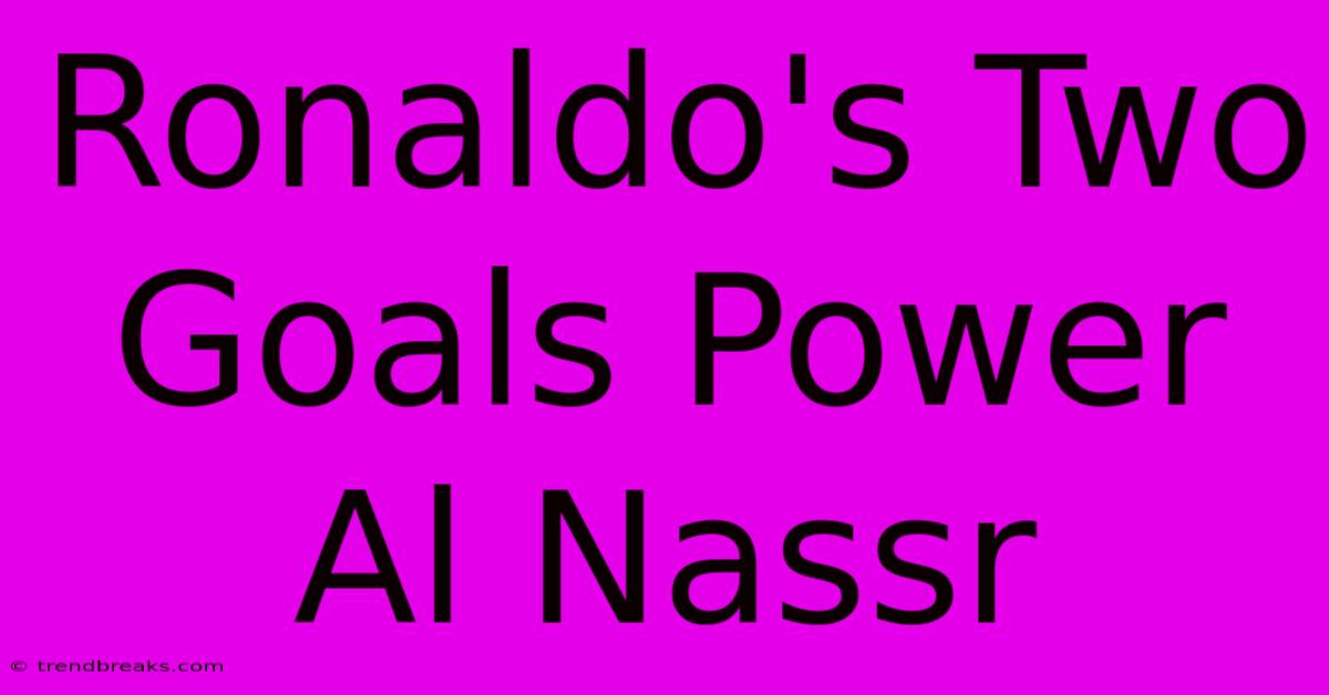 Ronaldo's Two Goals Power Al Nassr