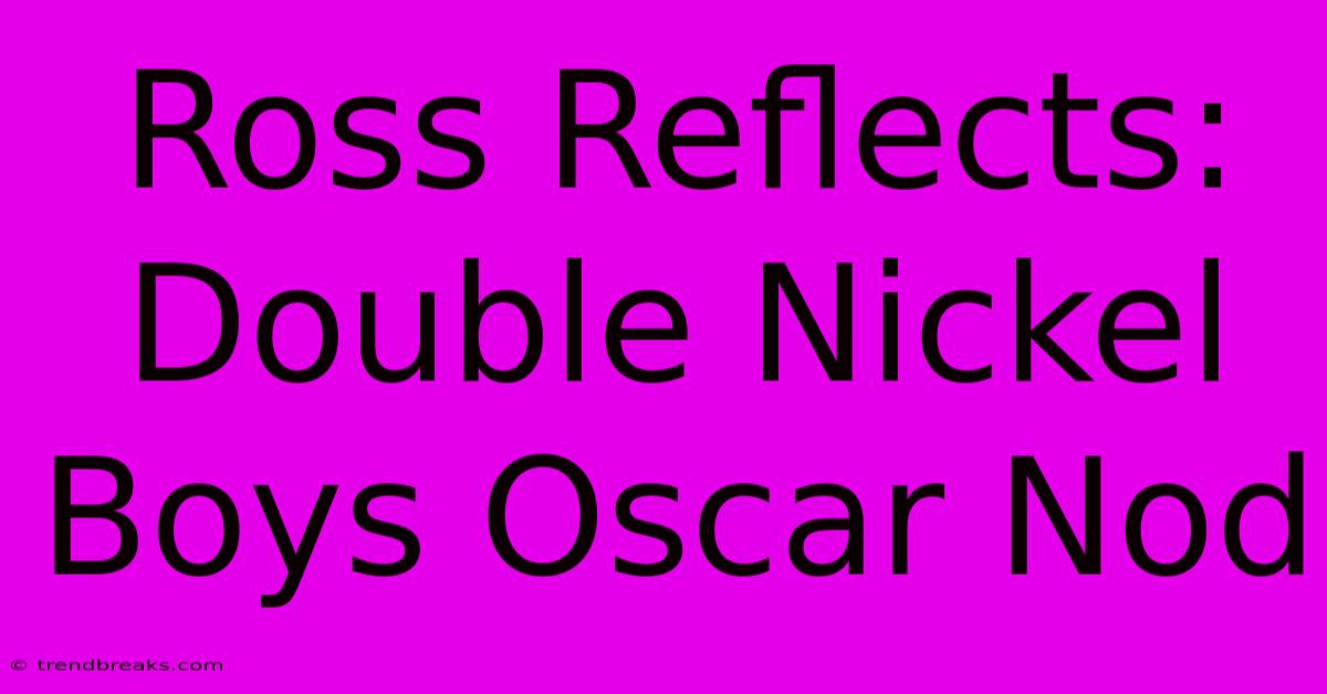 Ross Reflects: Double Nickel Boys Oscar Nod