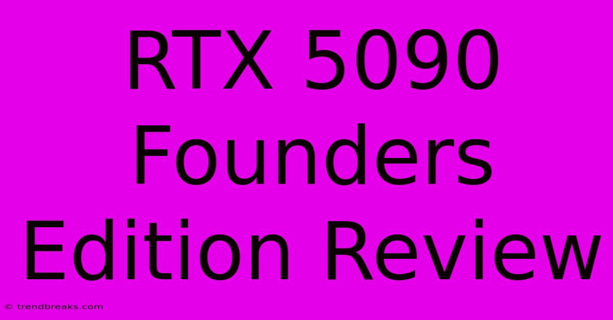 RTX 5090 Founders Edition Review