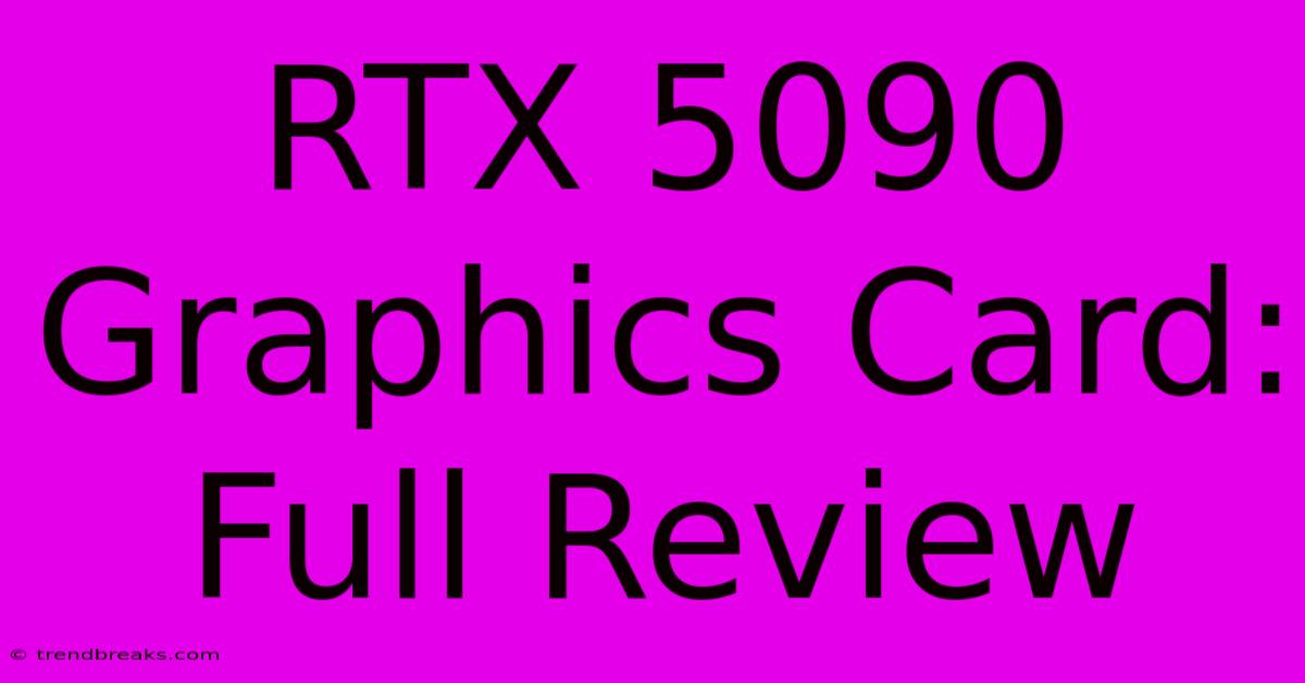 RTX 5090 Graphics Card: Full Review