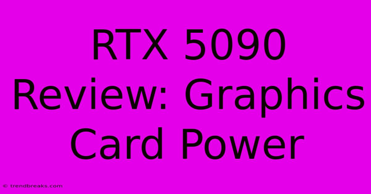 RTX 5090 Review: Graphics Card Power