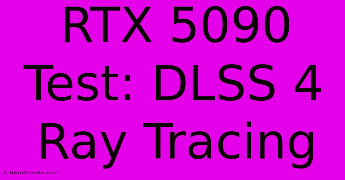 RTX 5090 Test: DLSS 4 Ray Tracing