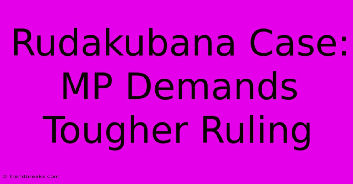 Rudakubana Case: MP Demands Tougher Ruling