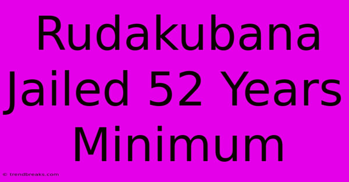 Rudakubana Jailed 52 Years Minimum