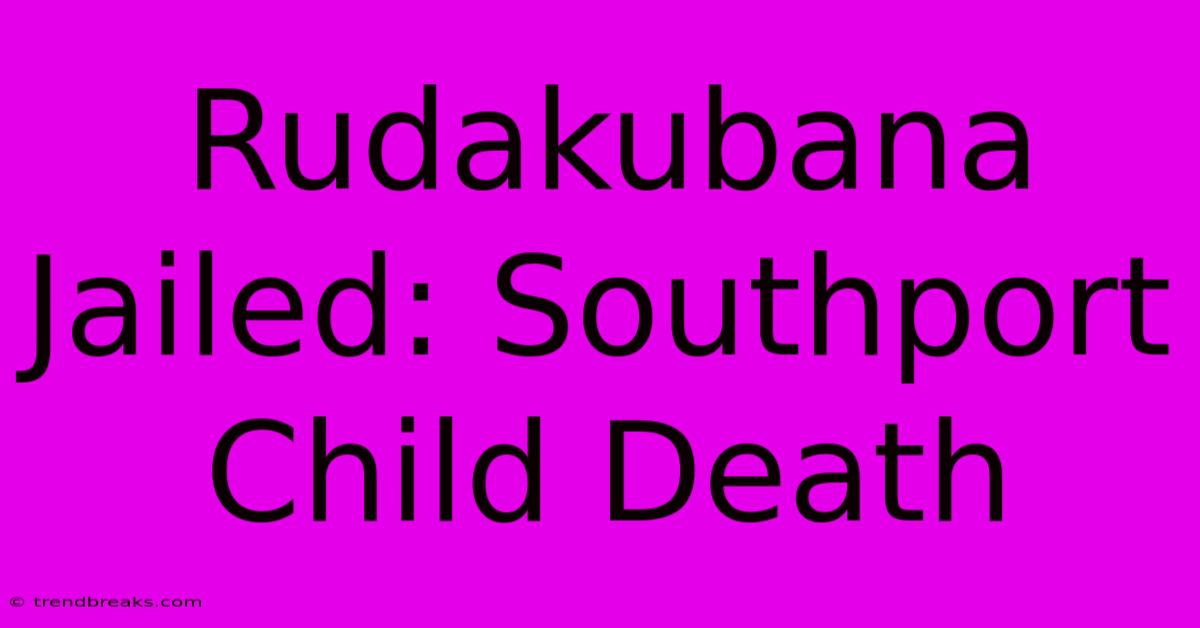 Rudakubana Jailed: Southport Child Death