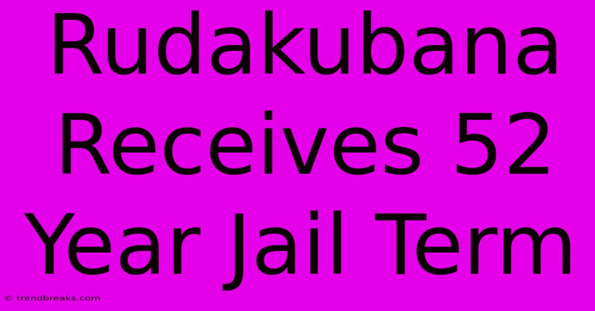 Rudakubana Receives 52 Year Jail Term