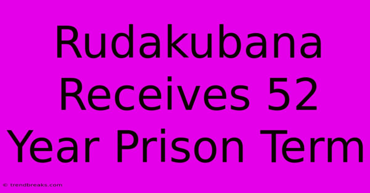 Rudakubana Receives 52 Year Prison Term