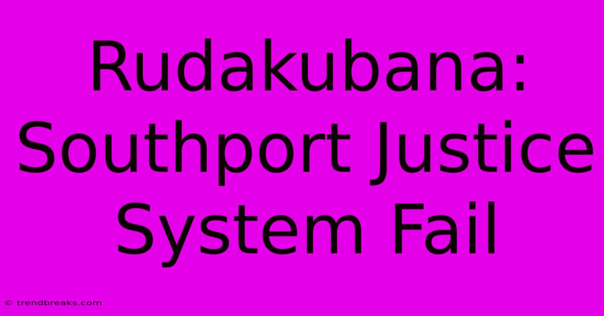 Rudakubana: Southport Justice System Fail